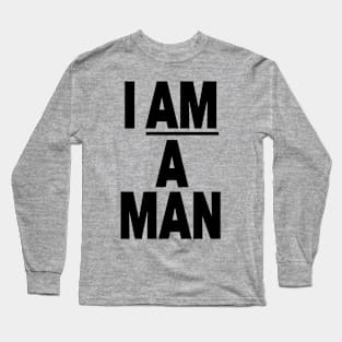 I AM A MAN Long Sleeve T-Shirt